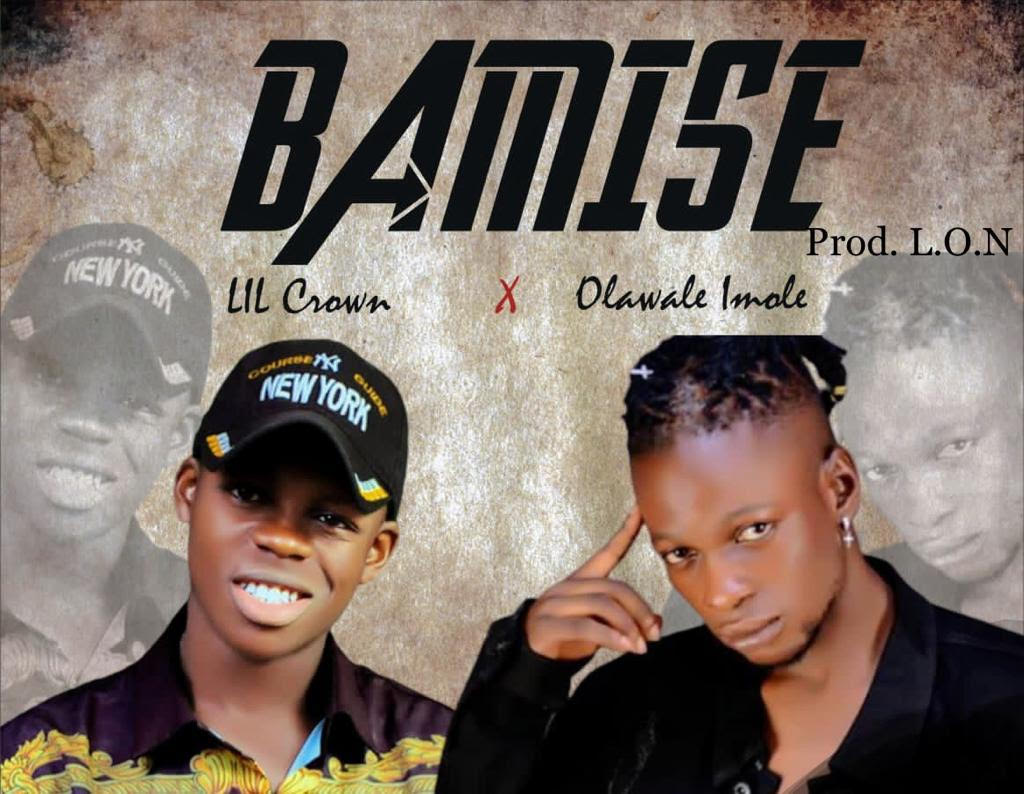 Lil Crown Ft Olawale Imole – Bamise