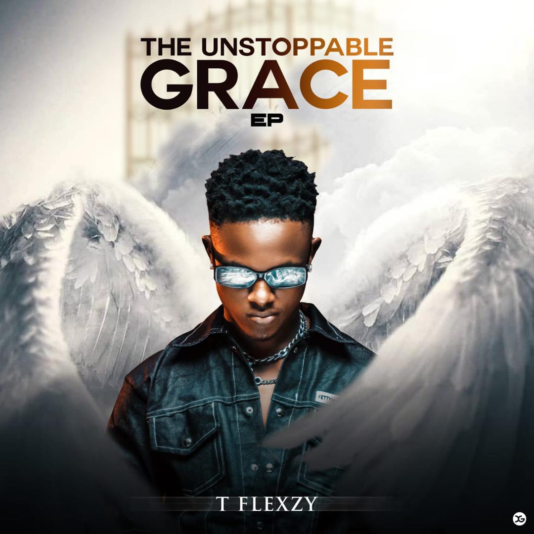 T Flexzy - THE UNSTOPPABLE GRACE EP