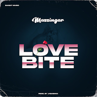 Mazzingar - Love Bite (Produced by Lyquidmix)