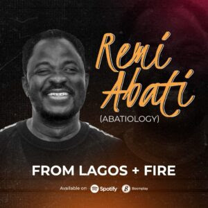 Remi Abati (Abatioloty) - From Lagos + Fire